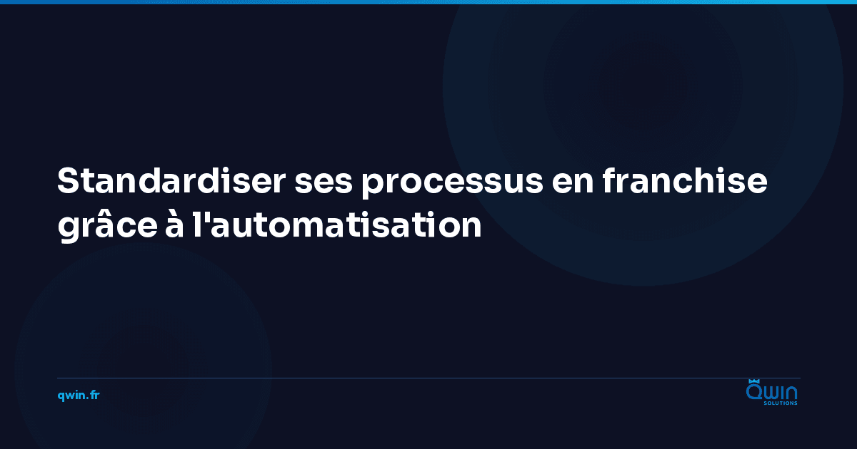 Standardiser ses processus en franchise grâce à l'automatisation