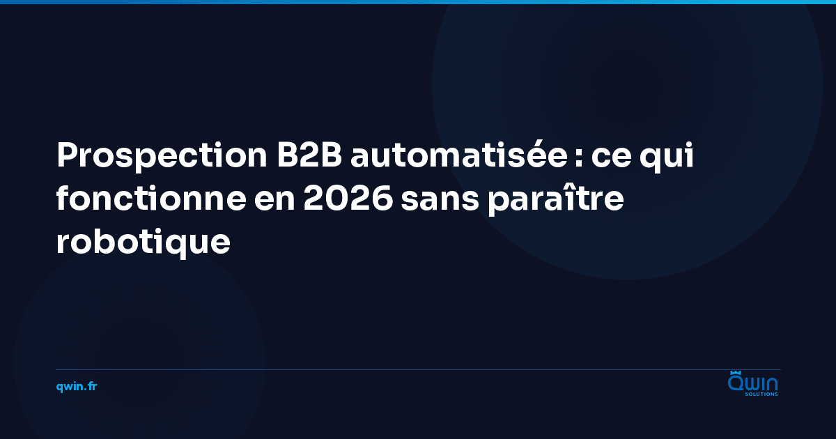 Prospection B2B automatisée : ce qui fonctionne en 2026 sans paraître robotique