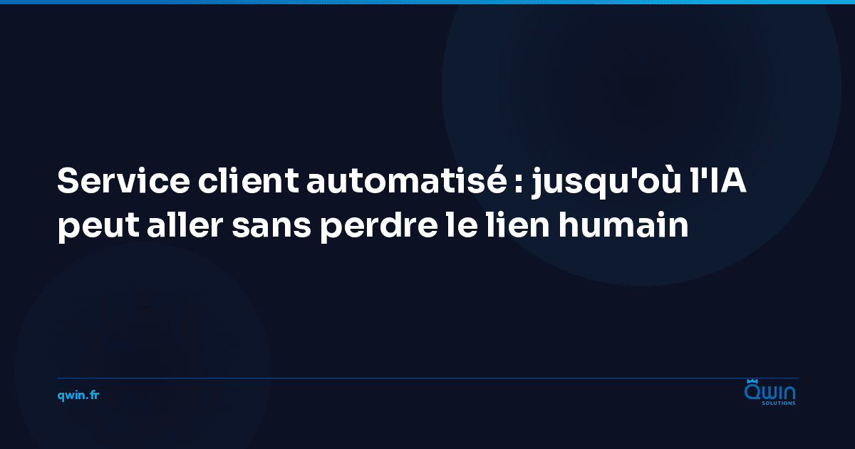 Service client automatisé : jusqu'où l'IA peut aller sans perdre le lien humain